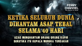 AZAB DUKHAN! Asap Paling Mematikan yang Pernah Diciptakan Allah