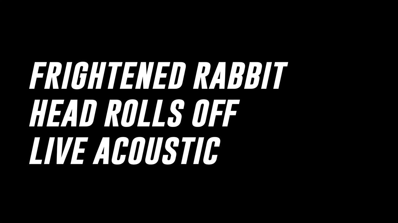Frightened Rabbit Head Rolls Off Live Acoustic YouTube