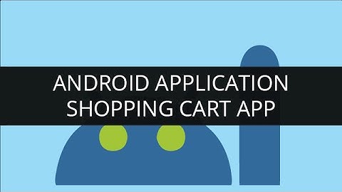 Create Android applications: Shopping Cart App Android Project for Edureka