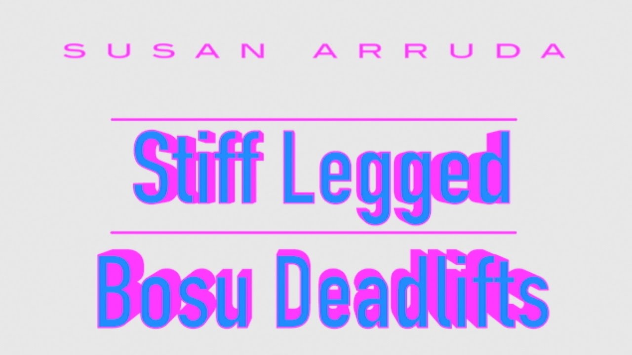 Stiff Legged Deadlifts Bosu Ball - Susan Arruda - YouTube