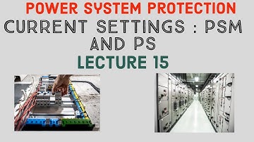 Plug Settings (PS) and Plug Setting Multiplier (PSM) or PMS Current Setting Power System Protection