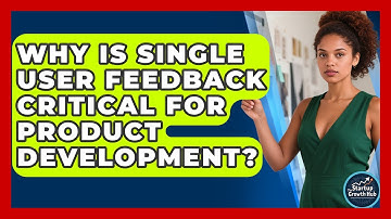 Why Is Single User Feedback Critical For Product Development? - The Startup Growth Hub