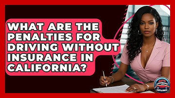 What Are The Penalties For Driving Without Insurance In California? - Auto Coverage Explained