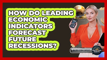 How Do Leading Economic Indicators Forecast Future Recessions? - Macroecon Experts