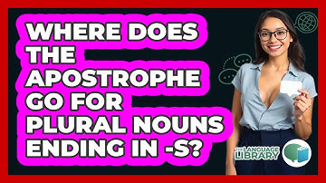 Where Does The Apostrophe Go For Plural Nouns Ending In -S?