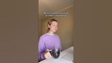My first sip of coffee in the morning