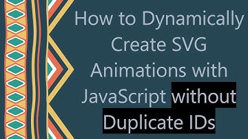 How to Dynamically Create SVG Animations with JavaScript without Duplicate IDs