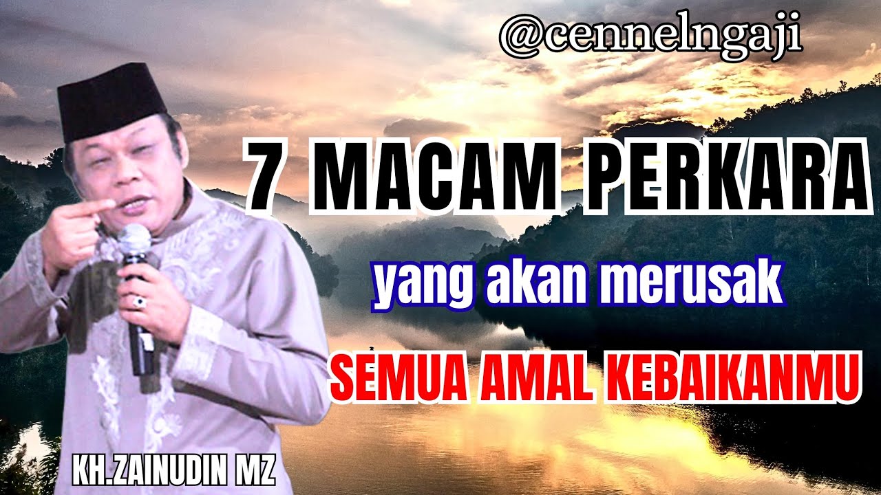 7 macam perkara yang akan merusak semua amal kebaikanmu//KH.ZAINUDIN MZ