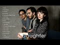 The best of daughter  daughter greatest hits full album playlist