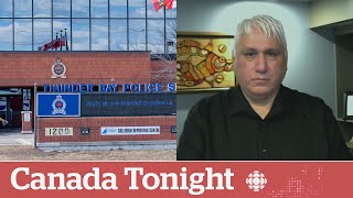 Bereaved First Nations father says he doesn't trust Thunder Bay police | Canada Tonight