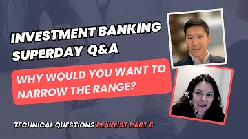 Investment Banking Superday Mock Interview | Why Would You Want to Narrow the Valuation Range?