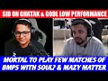 SID ON GHATAK | MAZY MATTER EXPLAINED | MORTAL ON PLAYING FEW BMPS MATCHES WITH SOUL | BMPS DAY 2