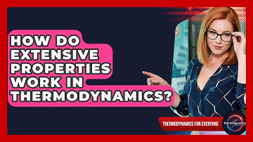 How Do Extensive Properties Work In Thermodynamics? - Thermodynamics For Everyone