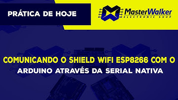 Comunicando o Shield WiFi ESP8266 com o Arduino através da Serial Nativa