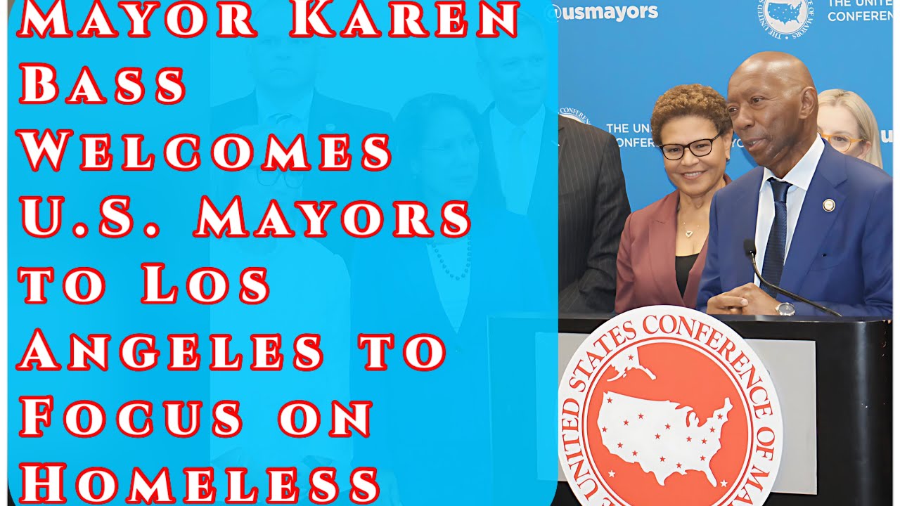 U.S. Conference of Mayors in Los Angeles To Focus on Ending Homelessness Throughout the Nation