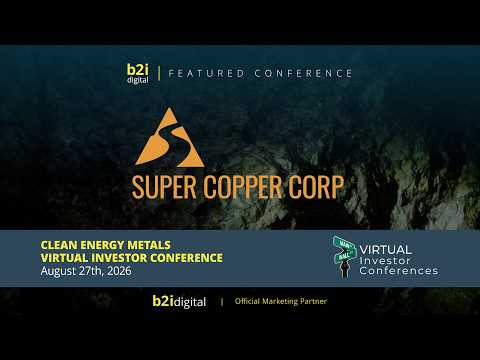 Super Copper Corp. (OTCQB: CUPPF | CSE: CUPR) — Clean Energy Metals Virtual Investor Conference