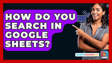 How Do You Search In Google Sheets? - SearchEnginesHub.com