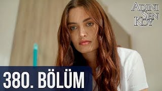 Adını Sen Koy 380. Bölüm