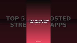 Top 5 Self-Hosted Streaming Apps