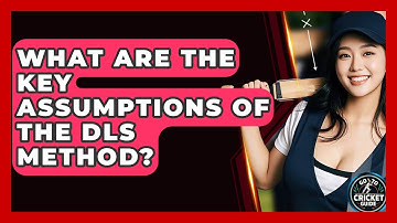 What Are The Key Assumptions Of The DLS Method? - Go-To Cricket Guide