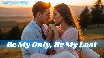 💖 Be My Only, Be My Last 💖 | Romantic Soulful Ballad | Heartfelt Love Song | Official Video 💖