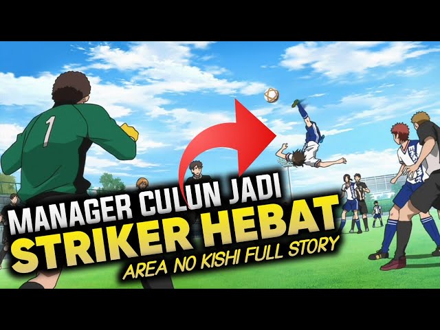 KISAH MANAGER MENJADI PEMAIN BOLA - ALUR CERITA ANIME SEPAK BOLA TERBAIK (AREA NO KISHI) Full class=