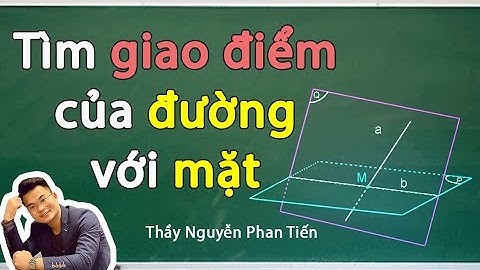 Tìm giao điểm của đường thẳng và mặt phẳng - Toán 11 | Thầy Nguyễn Phan Tiến