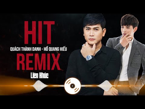 HIT REMIX - QUÁCH THÀNH DANH ft HỒ QUANG HIẾU