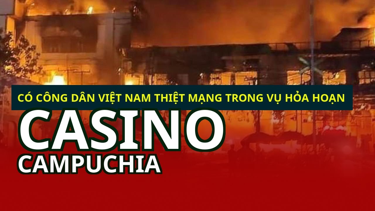 nhà cái nn88 Có công dân Việt Nam thiệt mạng trong vụ hỏa hoạn casino Campuchia