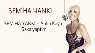 Semiha Yankı & Atilla Kaya - Şaka yaptım Resimi