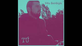 Video thumbnail of "TÚ - Edu Zardoya (Audio Oficial)"