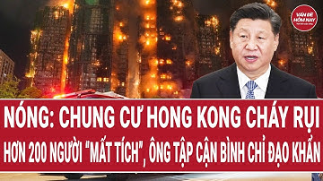 Nóng: Chung cư Hong Kong cháy rụi, hơn 200 người “mất tích”, ông Tập Cận Bình chỉ đạo khẩn