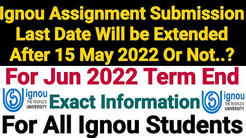 Ignou Assignment Submission Last Date Will be Extended After 15 May 2022 Or Not..? For Jun 2022 Term
