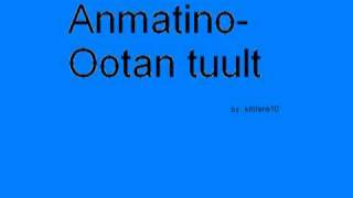 Video thumbnail of "Anmatino - Ootan tuult"