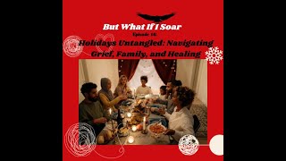 Holidays Untangled: Navigating Grief, Family, and Healing - Part 2