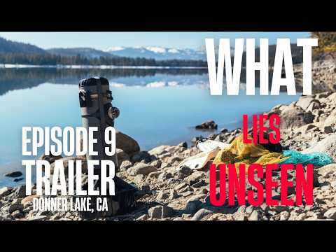 What Lies Unseen - Episode 9 Trailer 2: Donner Lake, CA