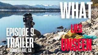 What Lies Unseen - Episode 9 Trailer 2: Donner Lake, CA