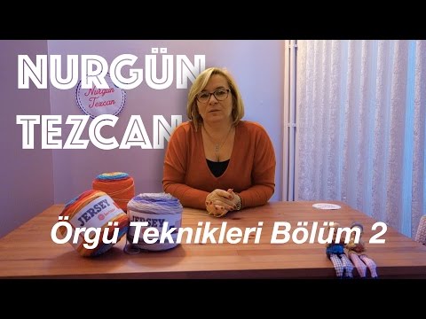Nurgün Tezcan | Örgü Teknikleri Bölüm 2: Tığ Ile Başlama Tekniği