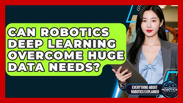 Can Robotics Deep Learning Overcome Huge Data Needs? - Everything About Robotics Explained