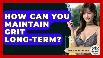 How Can You Maintain Grit Long-Term? - High School Toolkit