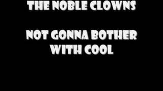 The Noble Clowns-Not gonna bother with cool