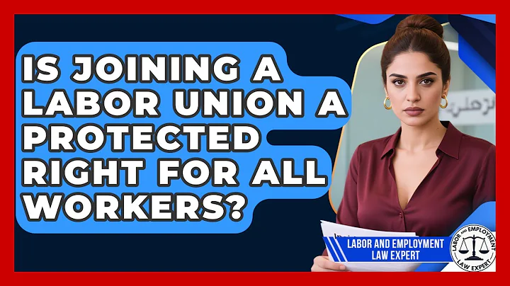Is Joining a Labor Union a Protected Right for All Workers? | Labor and Employment Law Expert News