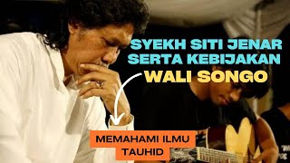 SYEH SITI JENAR SERTA KEBIJAKAN WALI SONGO - MBAH NUN