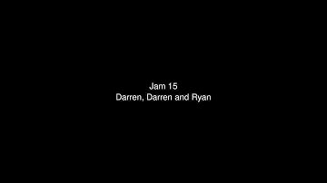 Darren, Darren and Ryan - Jam 15