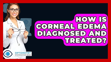 How Is Corneal Edema Diagnosed And Treated? - Optometry Knowledge Base