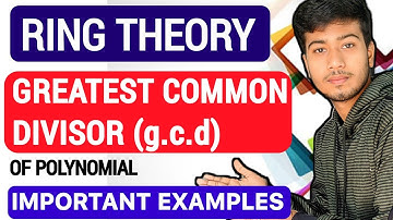 Greatest Common Divisor (g.c.d) of the Polynomial | Imp Examples | RING THEORY @ClarifiedLearning