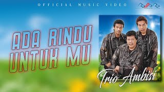 Trio Ambisi - Ada Rindu Untukmu ( Official Musik Video )