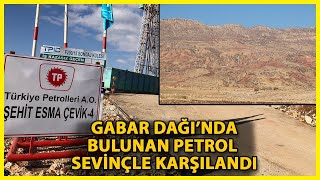 Gabar Dağı'nda Petrol Bulunması Bölge Halkını Sevindirdi