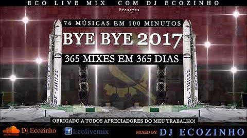 Bye Bye 2017 (365 Mixes em 365 Dias) -   Eco Live Mix Com Dj Ecozinho