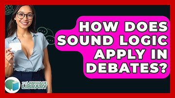 How Does Sound Logic Apply In Debates? - The Language Library
